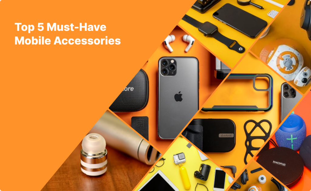 Top 5 Must-Have Mobile Accessories